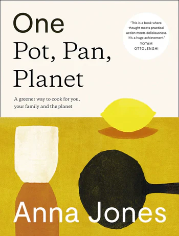 One: Pot, Pan, Planet: A greener way to cook for you, your family and the planet, Anna Jones